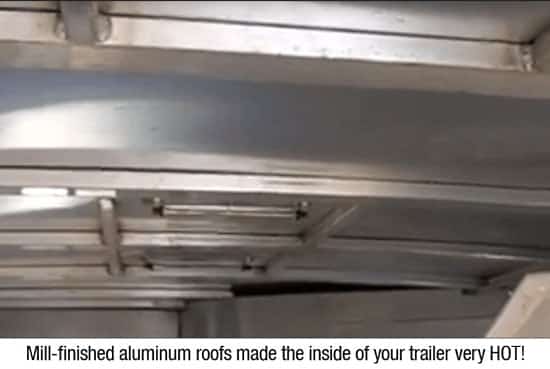 Mill-finished aluminum roof inside a trailer - very hot!