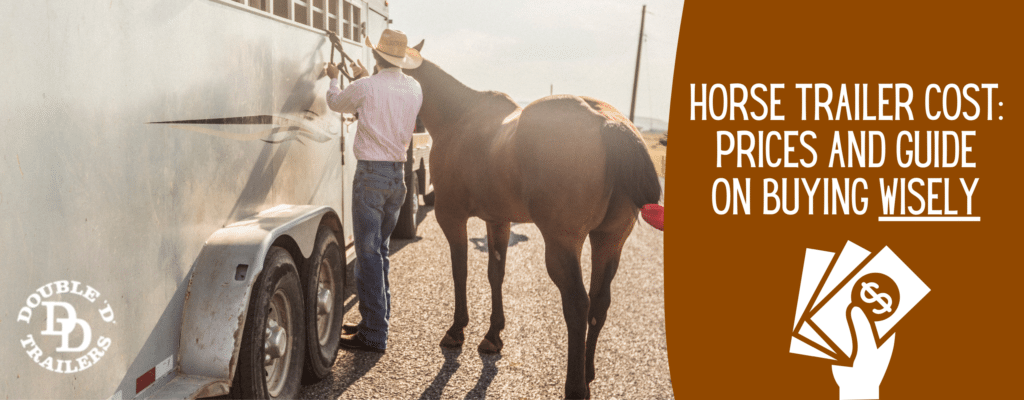 Horse Trailer Cost and Price Guide by Double D Trailers